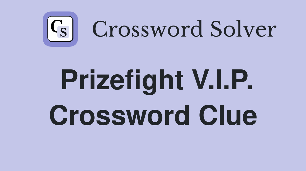 Prizefight V.l.P. Crossword Clue