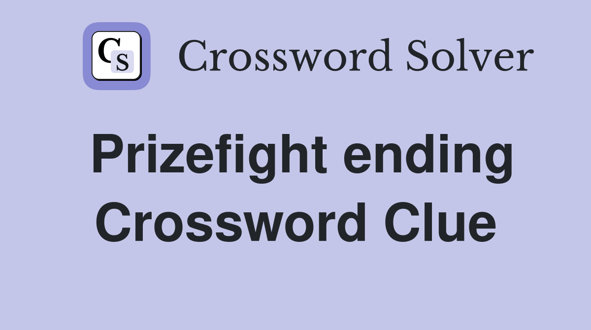 Prizefight ending Crossword Clue