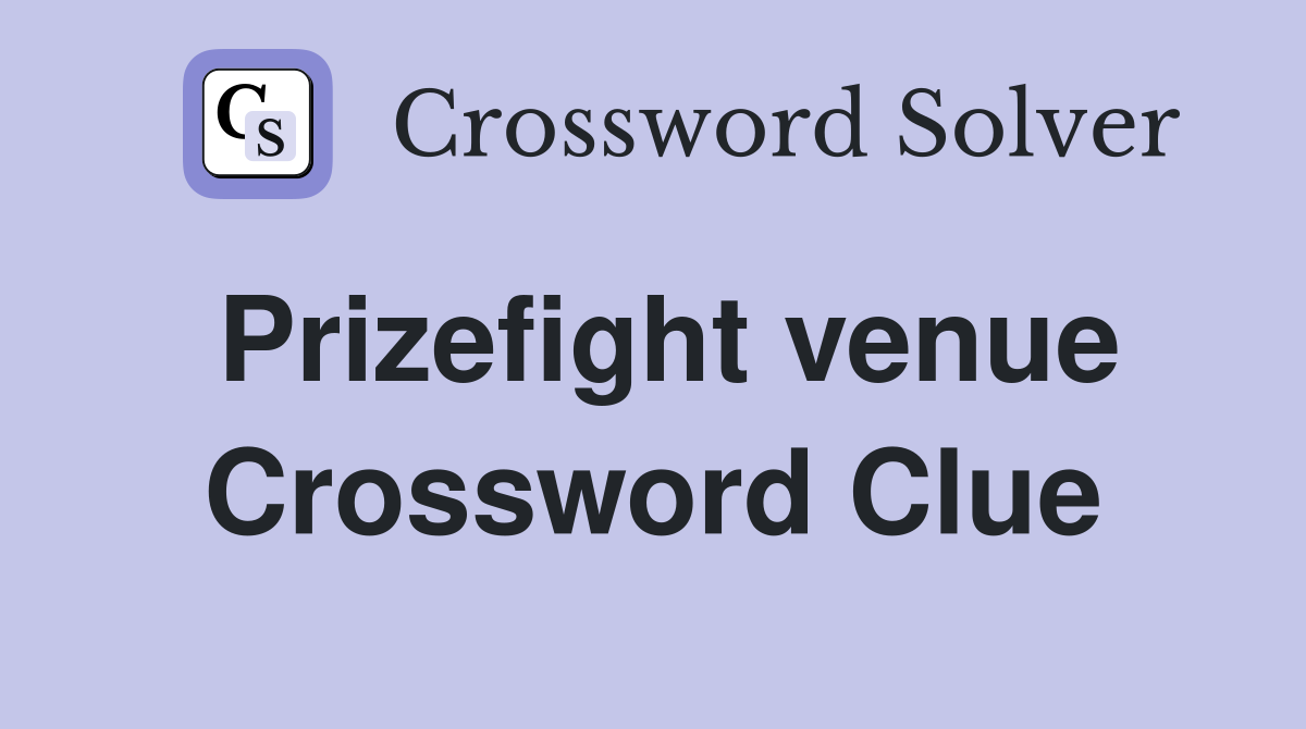 Prizefight venue Crossword Clue