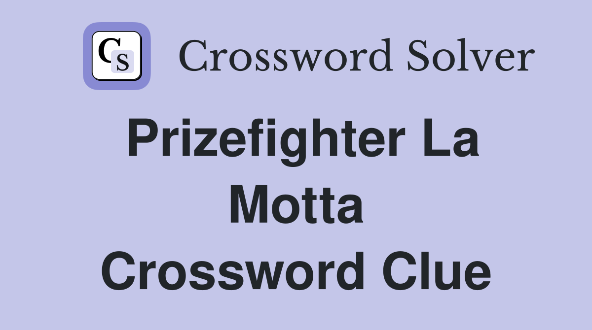 Prizefighter La Motta Crossword Clue