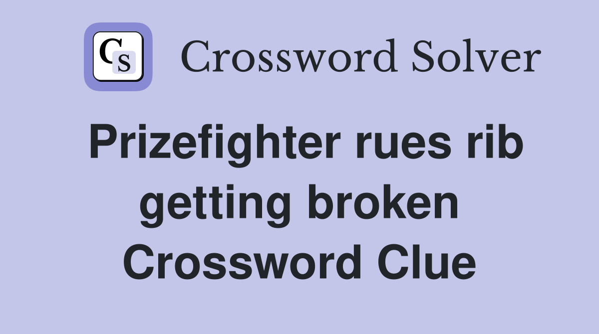 Prizefighter rues rib getting broken Crossword Clue