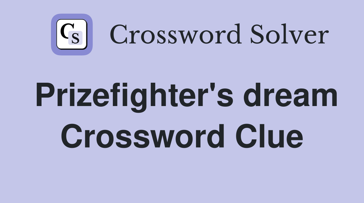 Prizefighter's dream Crossword Clue