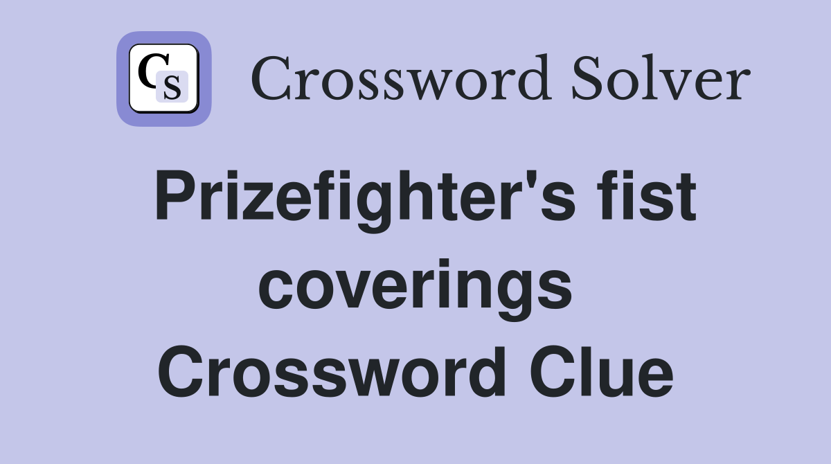 Prizefighter's fist coverings Crossword Clue