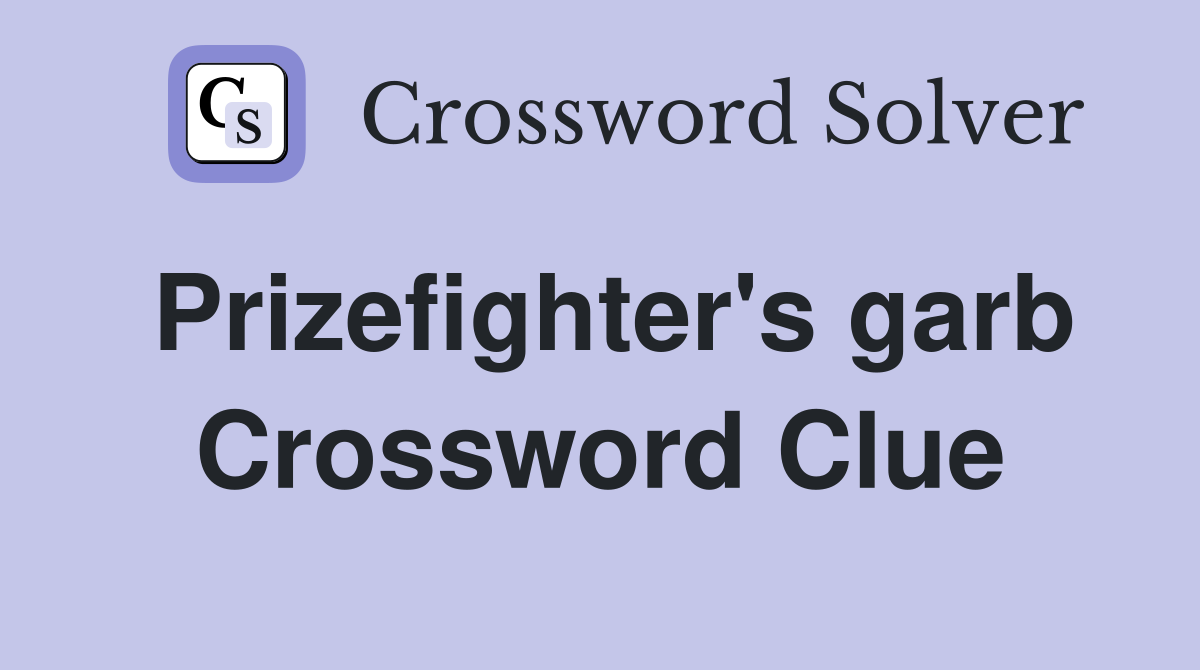 Prizefighter's garb Crossword Clue