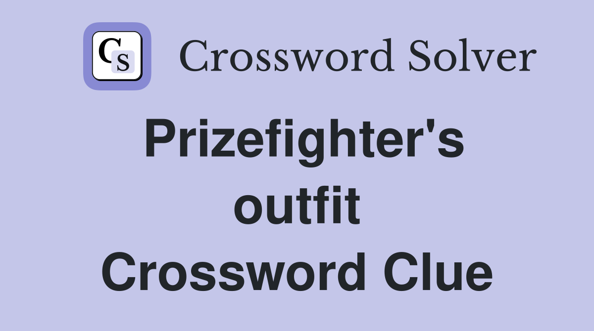 Prizefighter's outfit Crossword Clue