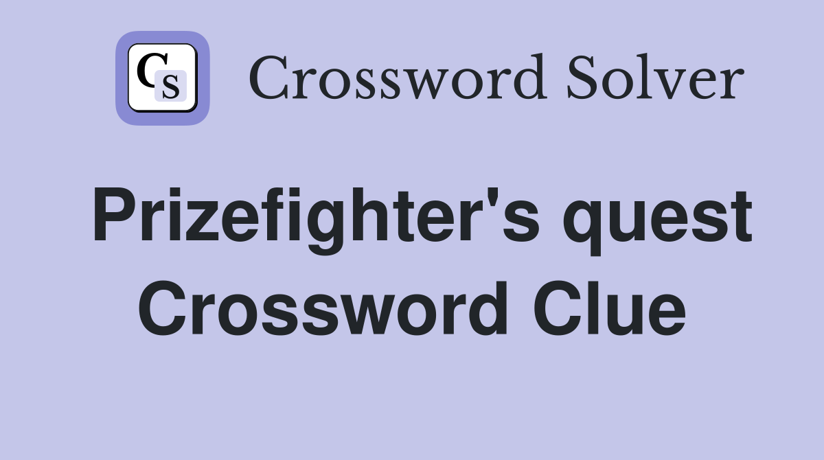 Prizefighter's quest Crossword Clue
