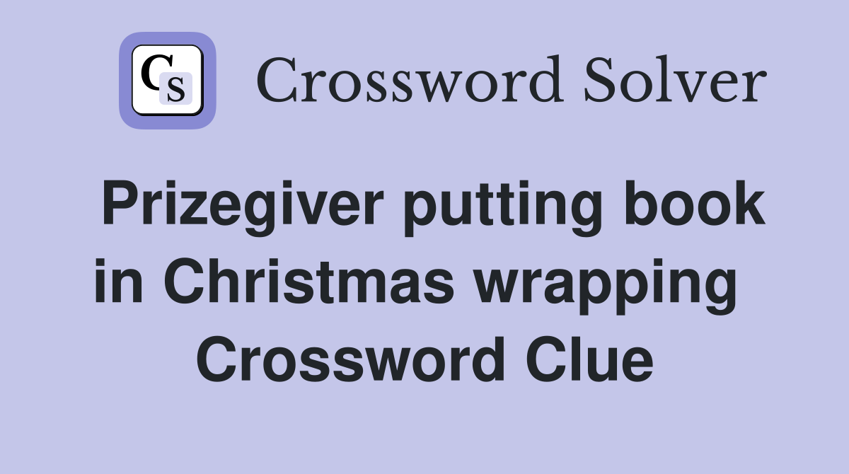 Prizegiver putting book in Christmas wrapping  Crossword Clue