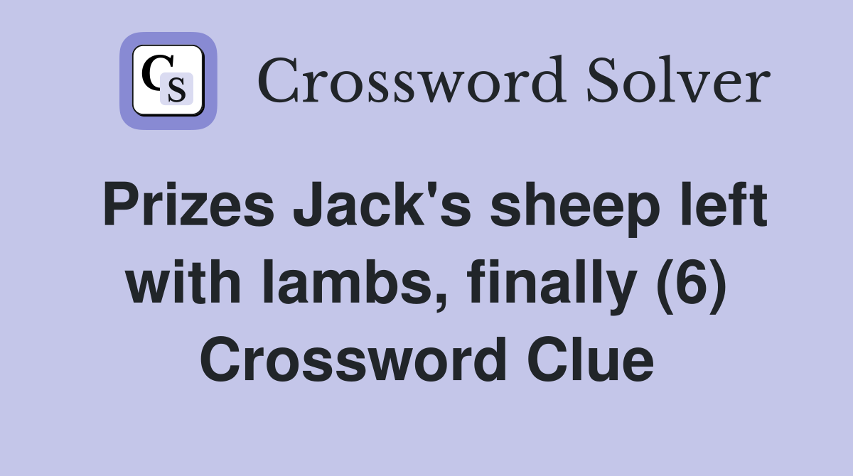 Prizes Jack's sheep left with lambs, finally (6) Crossword Clue