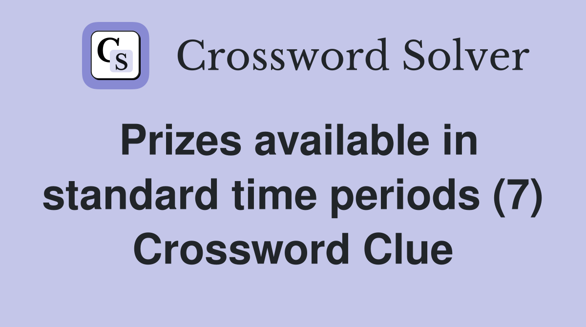 Prizes available in standard time periods (7) Crossword Clue