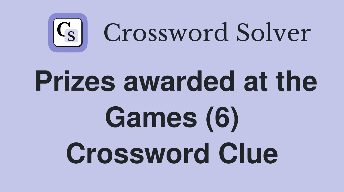Prizes awarded at the Games (6) Crossword Clue