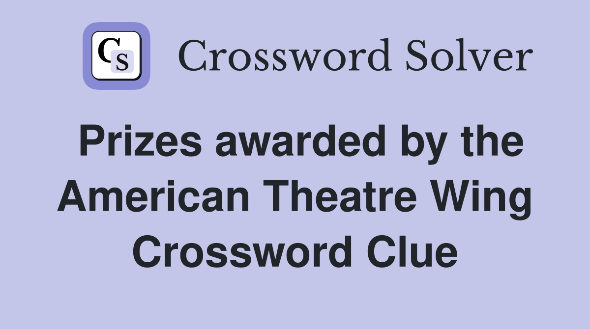 Prizes awarded by the American Theatre Wing Crossword Clue