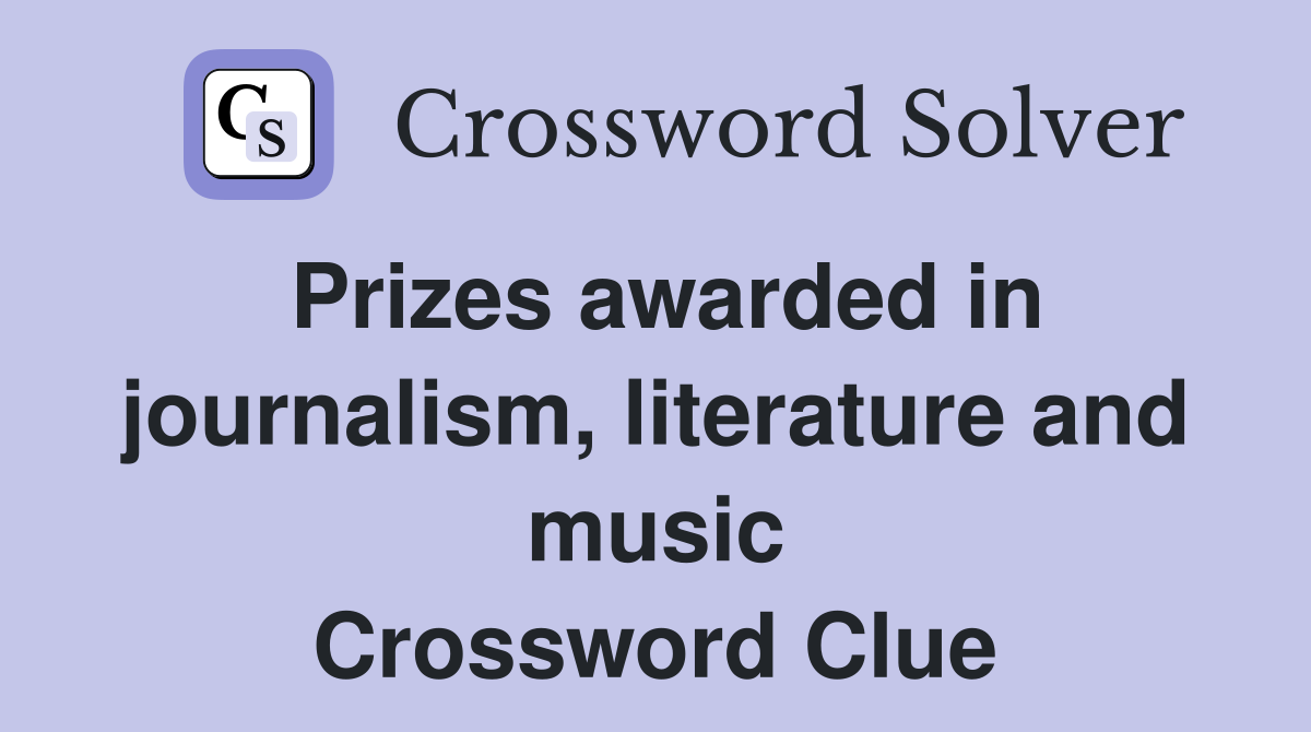 Prizes awarded in journalism, literature and music Crossword Clue
