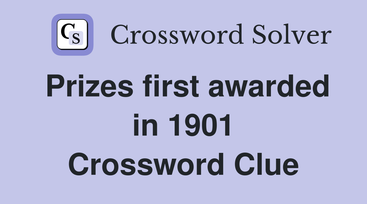 Prizes first awarded in 1901 Crossword Clue