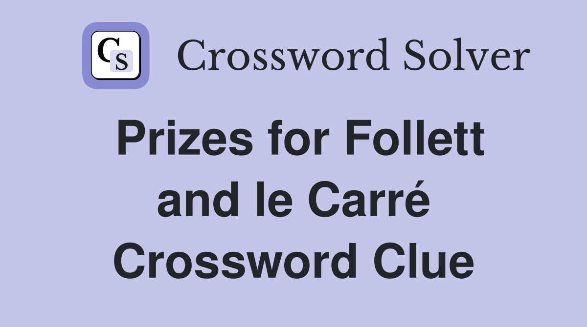 Prizes for Follett and le Carré Crossword Clue