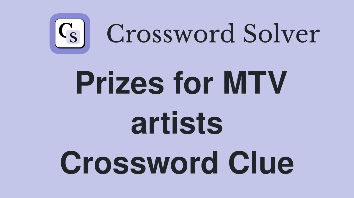 Prizes for MTV artists Crossword Clue