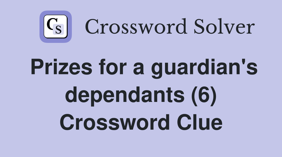 Prizes for a guardian's dependants (6) Crossword Clue