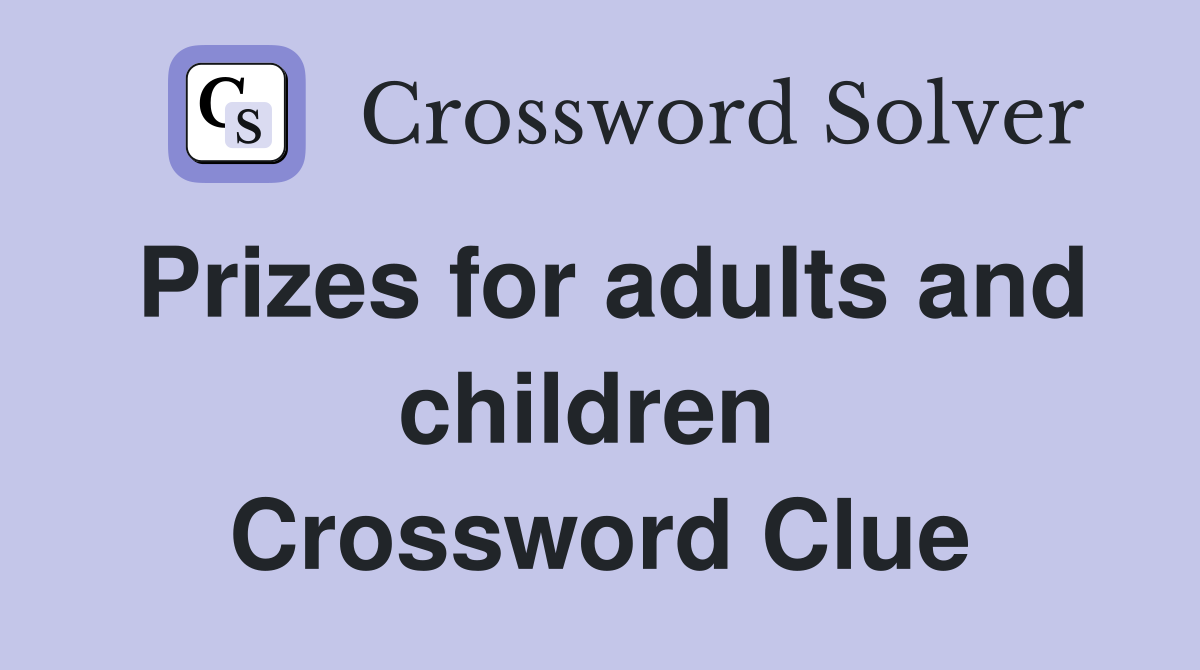 Prizes for adults and children  Crossword Clue