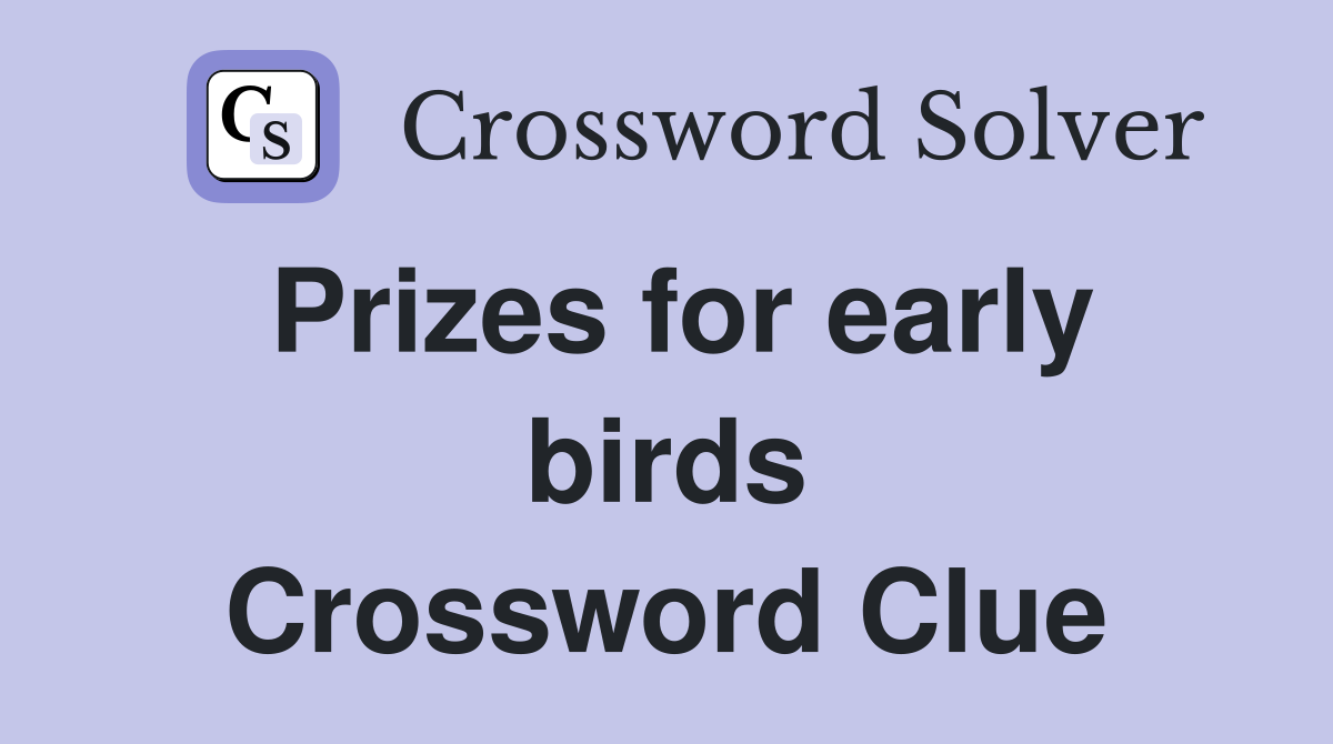 Prizes for early birds Crossword Clue