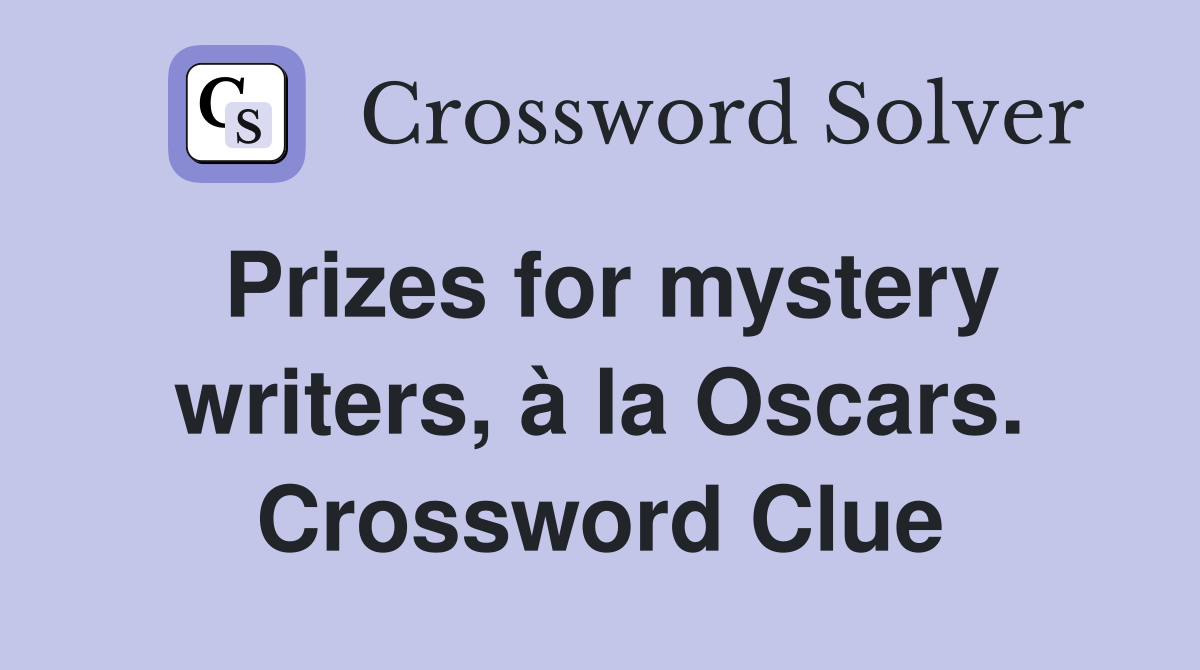 Prizes for mystery writers, à la Oscars. Crossword Clue