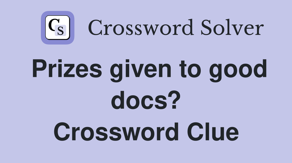 Prizes given to good docs? Crossword Clue