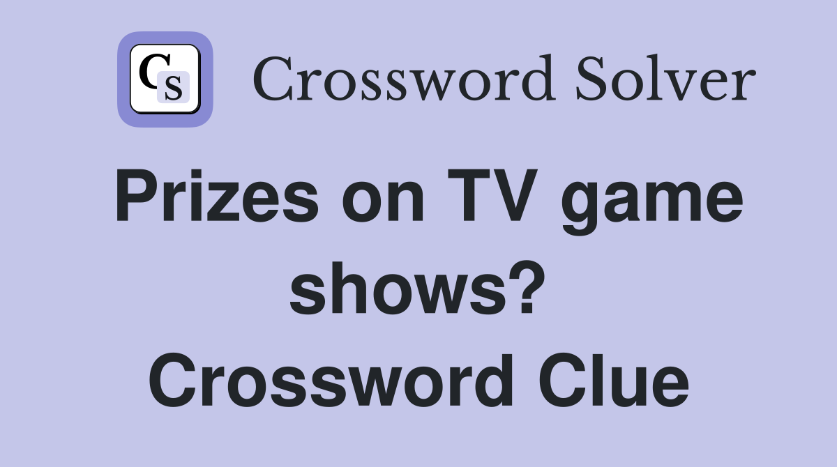 Prizes on TV game shows? Crossword Clue