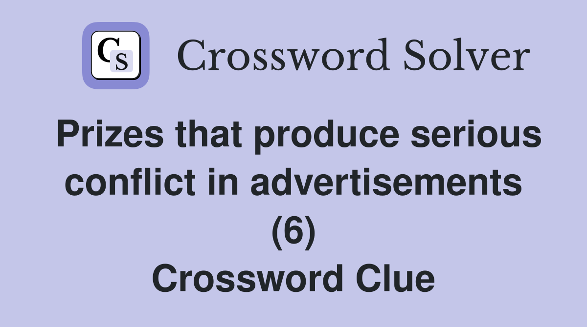 Prizes that produce serious conflict in advertisements (6) Crossword Clue