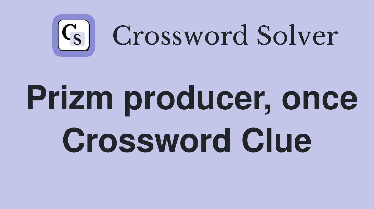 Prizm producer, once Crossword Clue