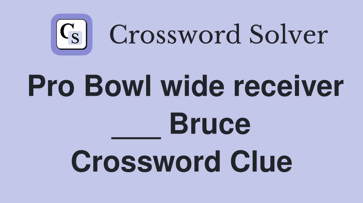 Pro Bowl wide receiver ___ Bruce Crossword Clue