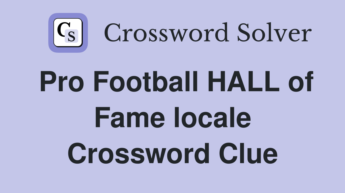 Pro Football HALL of Fame locale Crossword Clue