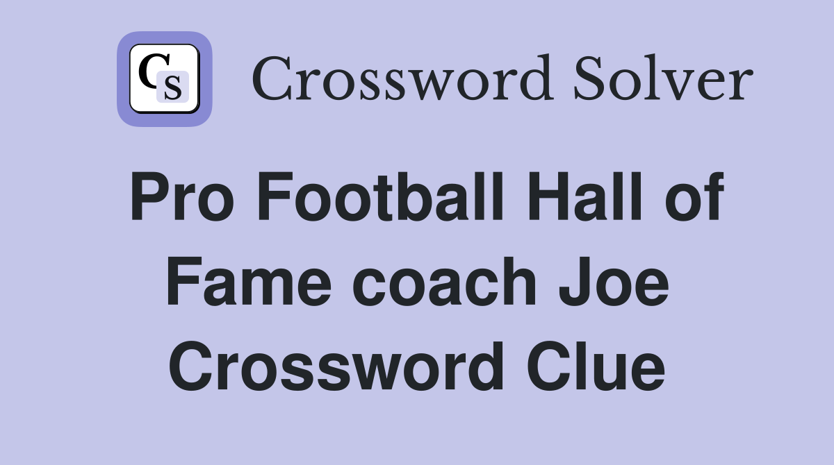 Pro Football Hall of Fame coach Joe Crossword Clue