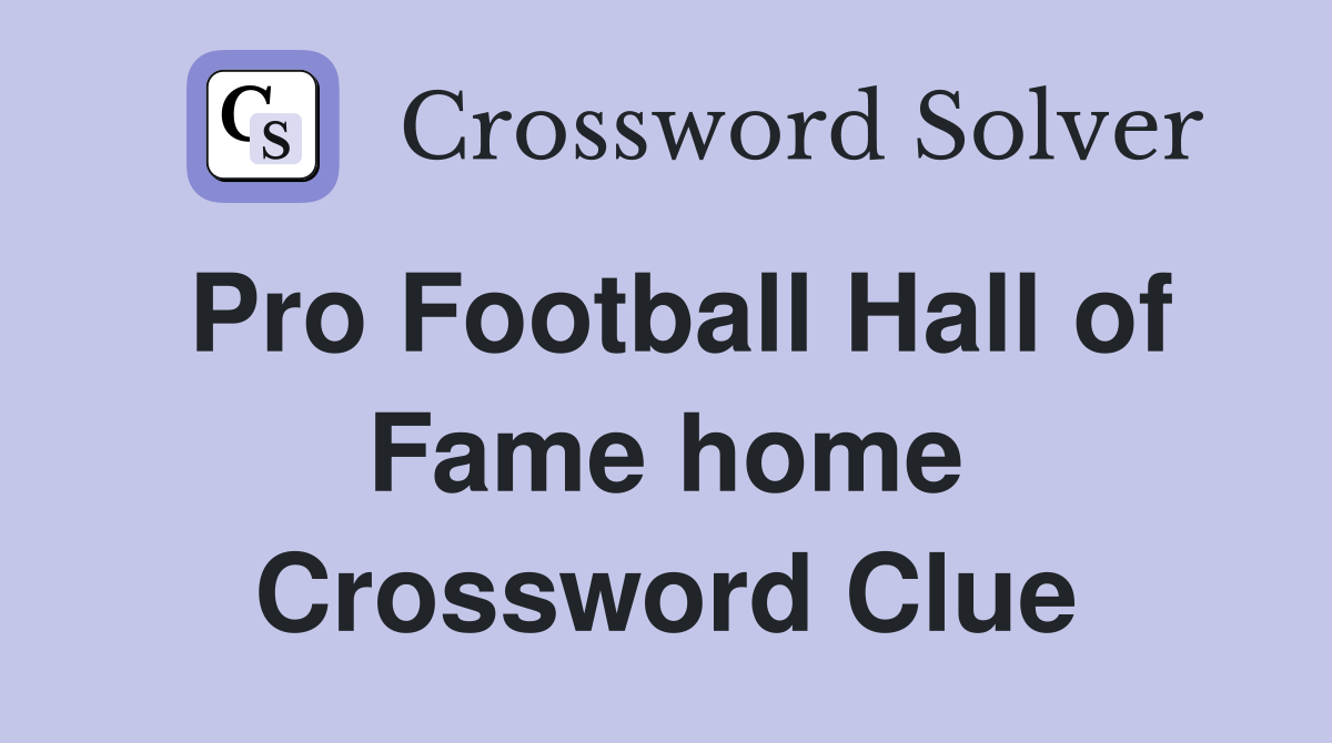 Pro Football Hall of Fame home Crossword Clue