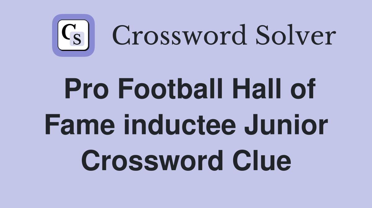 Pro Football Hall of Fame inductee Junior Crossword Clue