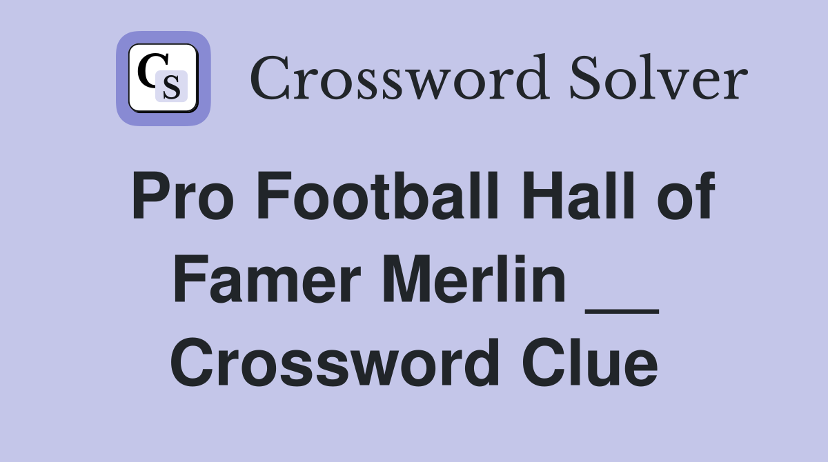 Pro Football Hall of Famer Merlin __ Crossword Clue