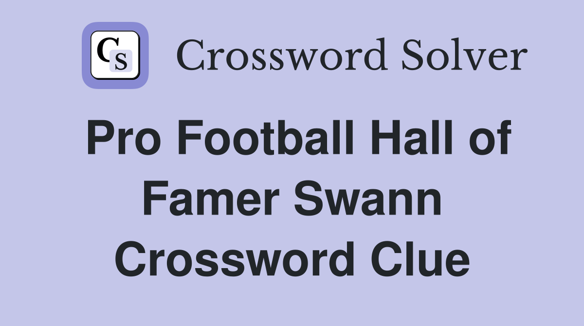 Pro Football Hall of Famer Swann Crossword Clue