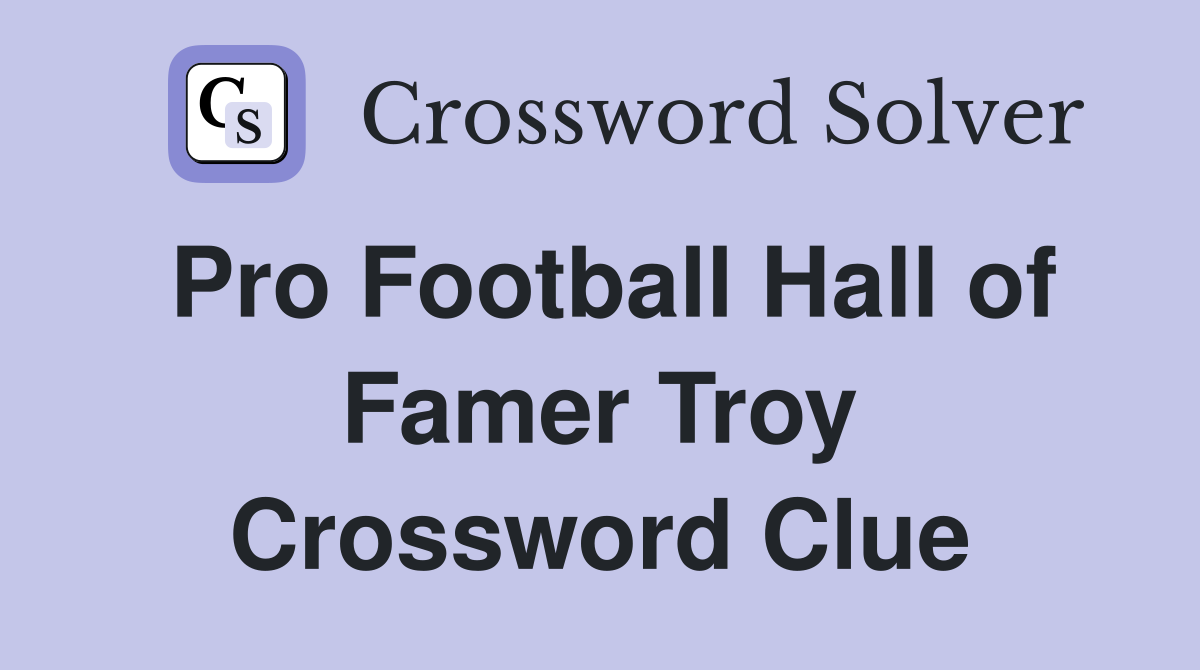 Pro Football Hall of Famer Troy Crossword Clue