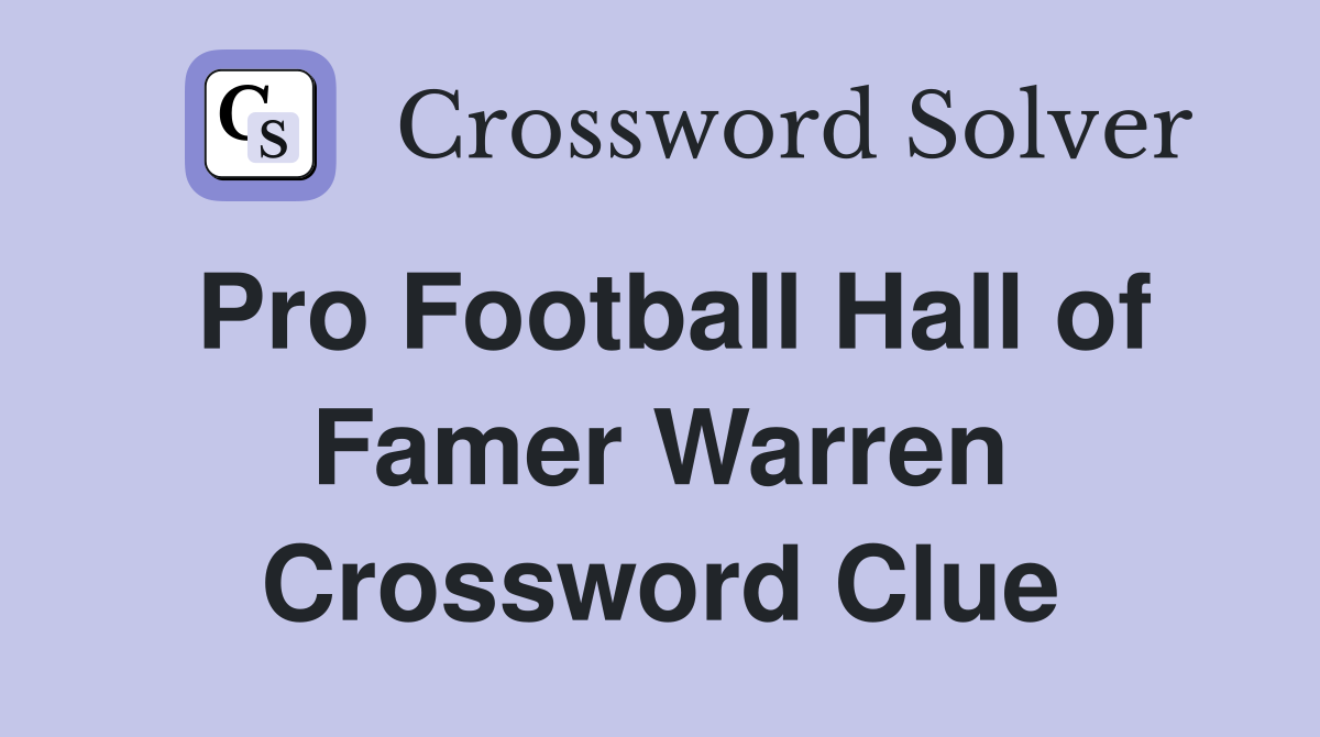 Pro Football Hall of Famer Warren Crossword Clue