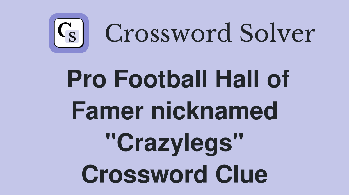 Pro Football Hall of Famer nicknamed "Crazylegs" Crossword Clue
