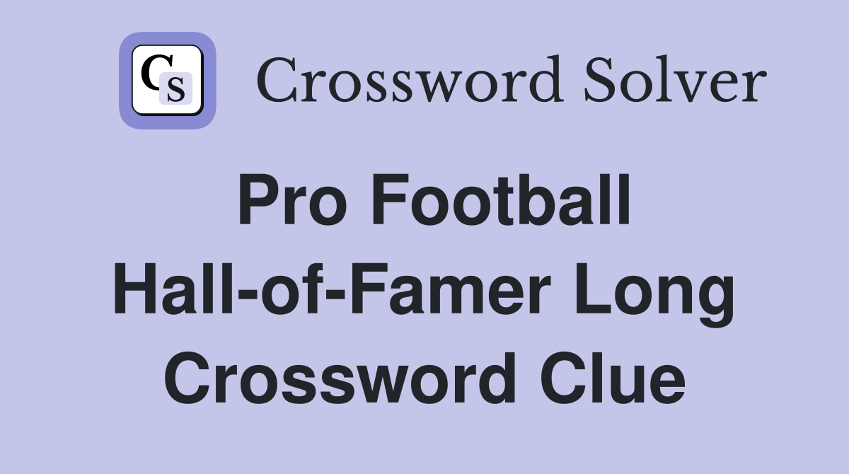 Pro Football Hall-of-Famer Long Crossword Clue