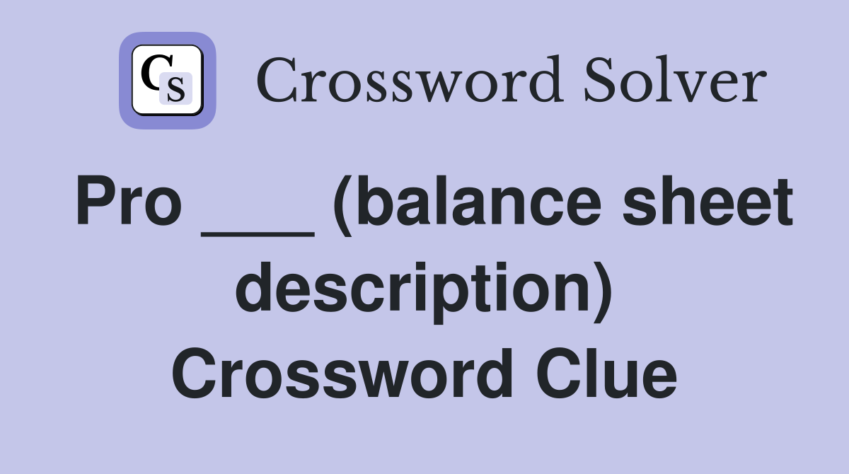 Pro ___ (balance sheet description) Crossword Clue