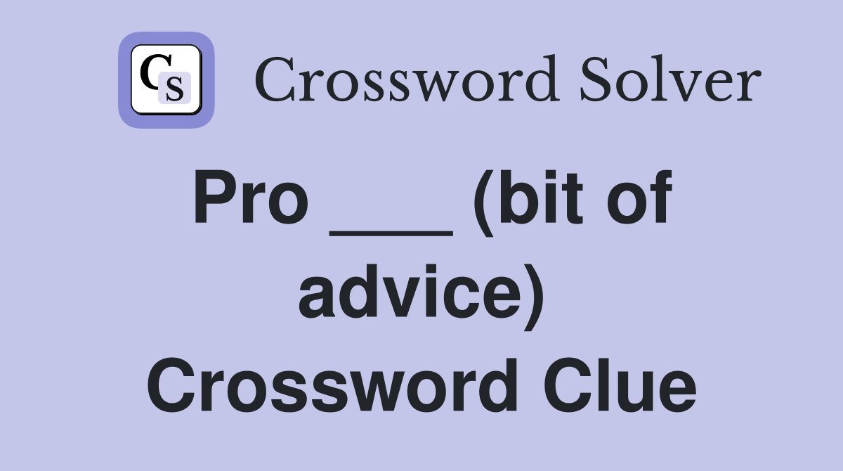 Pro ___ (bit of advice) Crossword Clue