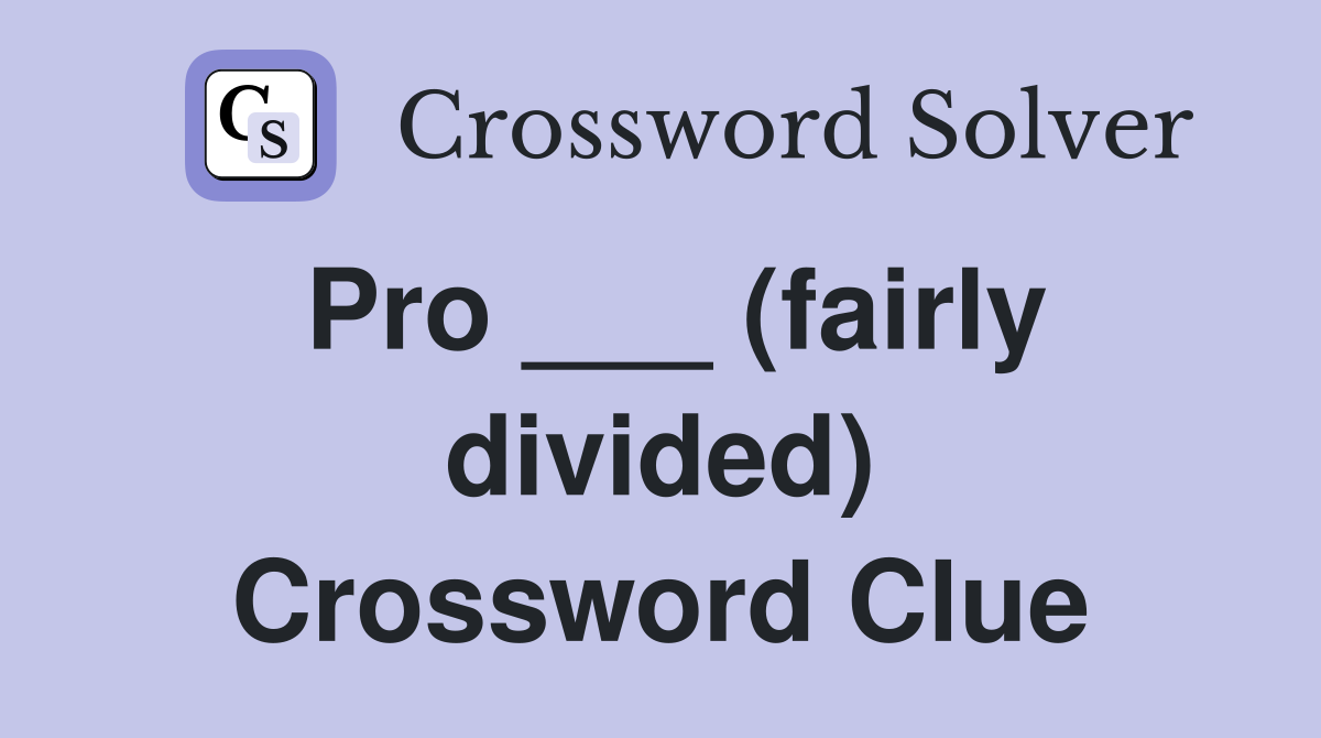 Pro ___ (fairly divided) Crossword Clue