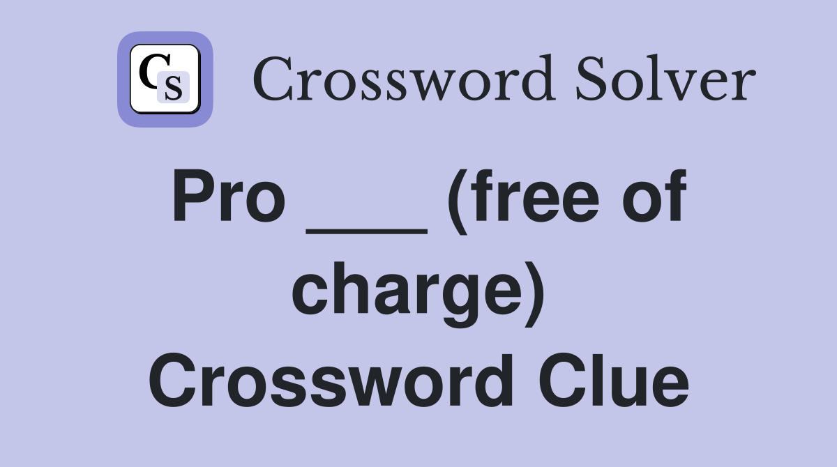 Pro ___ (free of charge) Crossword Clue