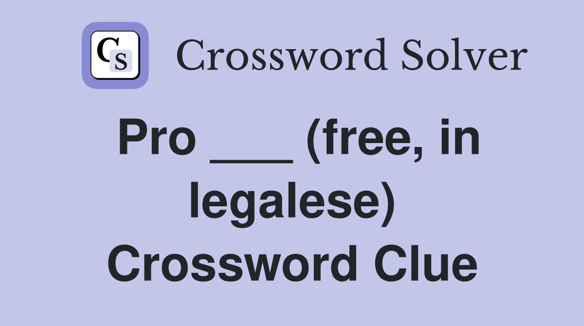 Pro ___ (free, in legalese) Crossword Clue