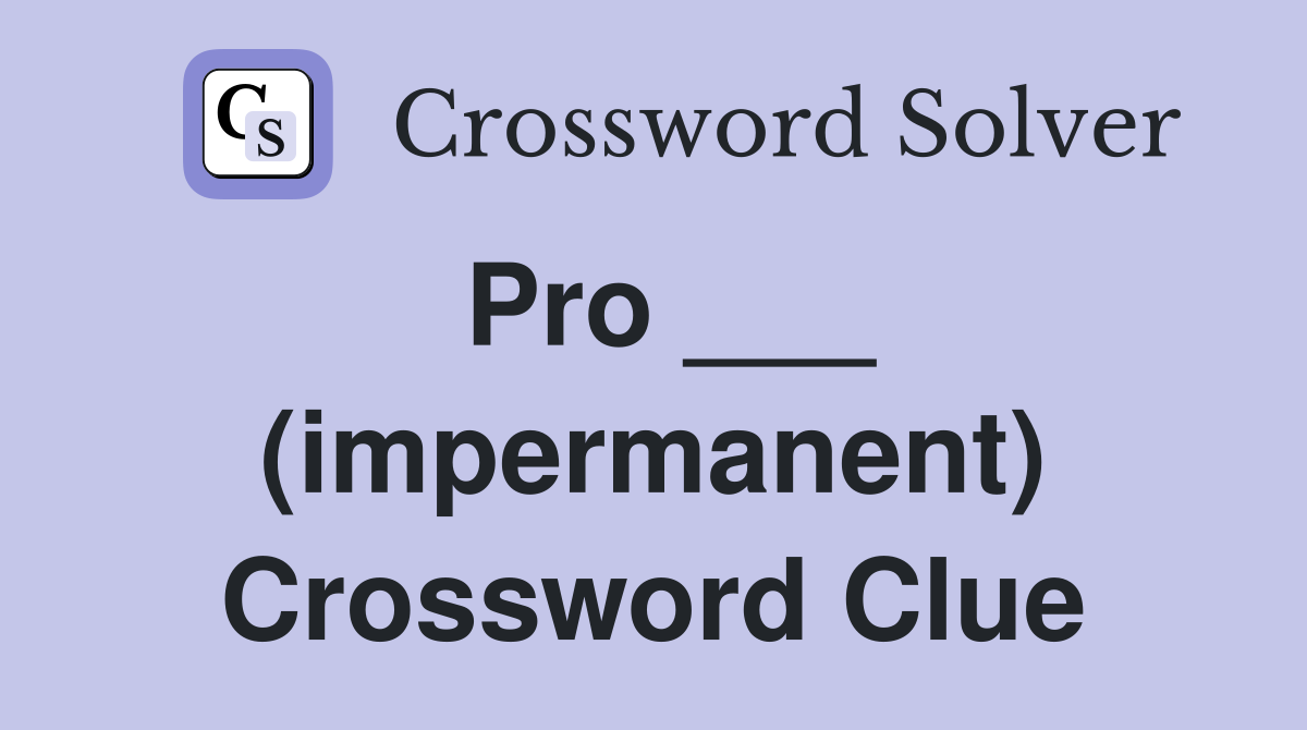 Pro ___ (impermanent) Crossword Clue