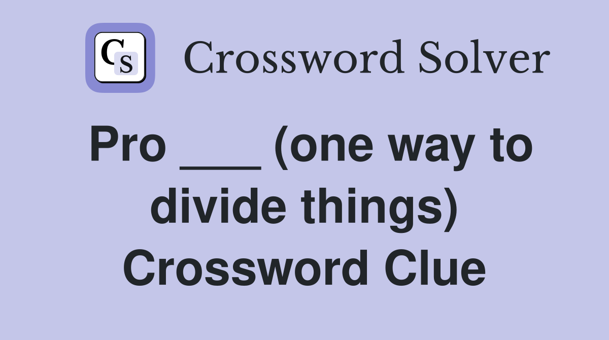 Pro ___ (one way to divide things) Crossword Clue