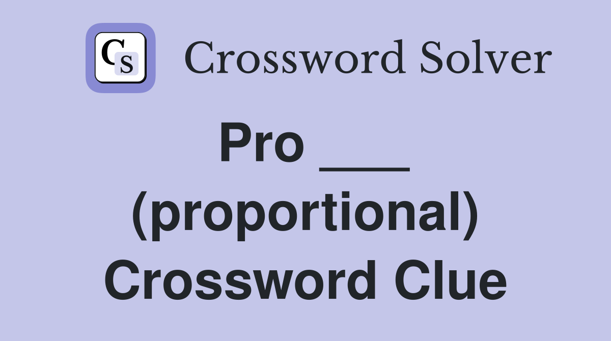 Pro ___ (proportional) Crossword Clue