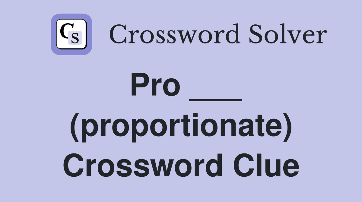 Pro ___ (proportionate) Crossword Clue