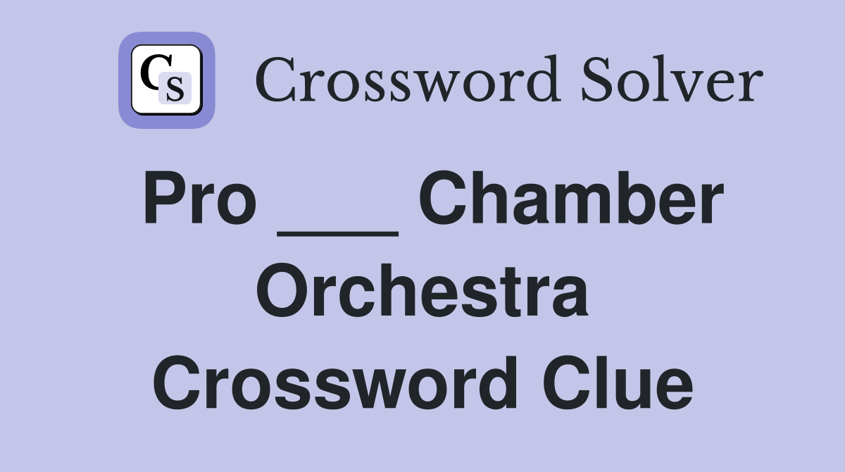 Pro ___ Chamber Orchestra Crossword Clue