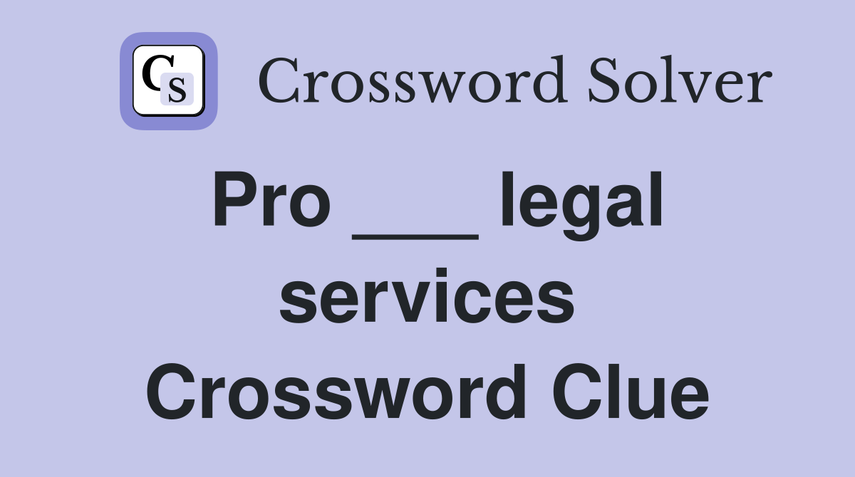 Pro ___ legal services Crossword Clue