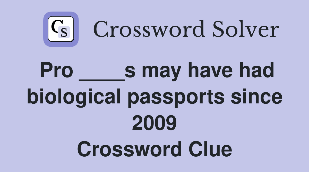 Pro ____s may have had biological passports since 2009 Crossword Clue